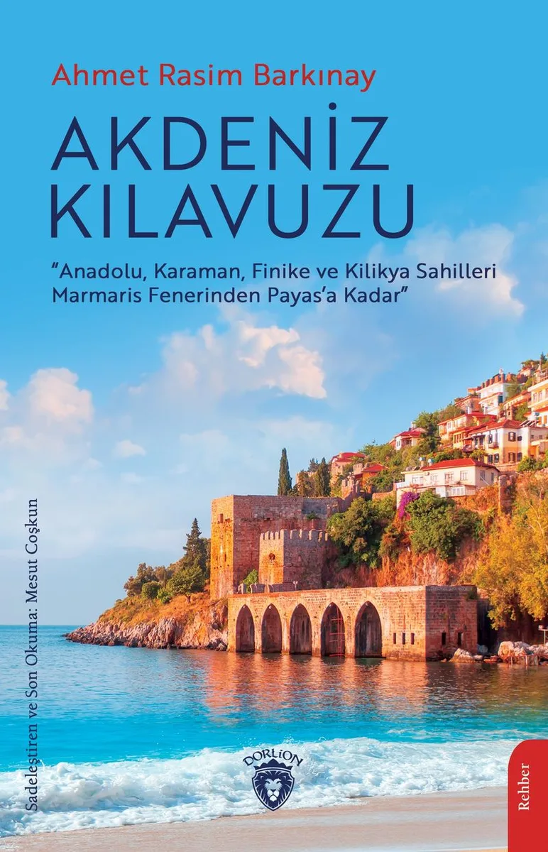 Akdeniz Kılavuzu Anadolu, Karaman, Finike ve Kilikya Sahilleri Marmaris Fenerinden Payas'a Kadar