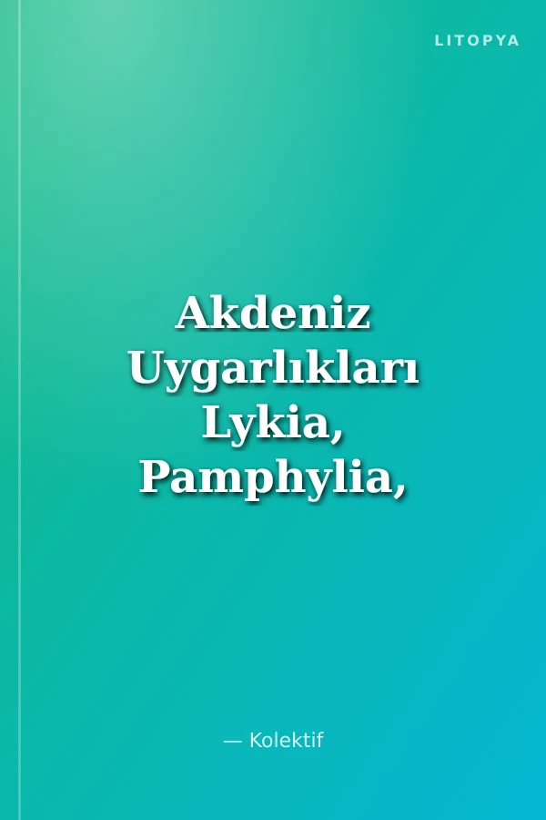 Akdeniz Uygarlıkları Lykia, Pamphylia, Kilikia
