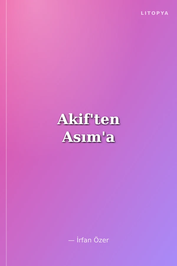Akif'ten Asım'a