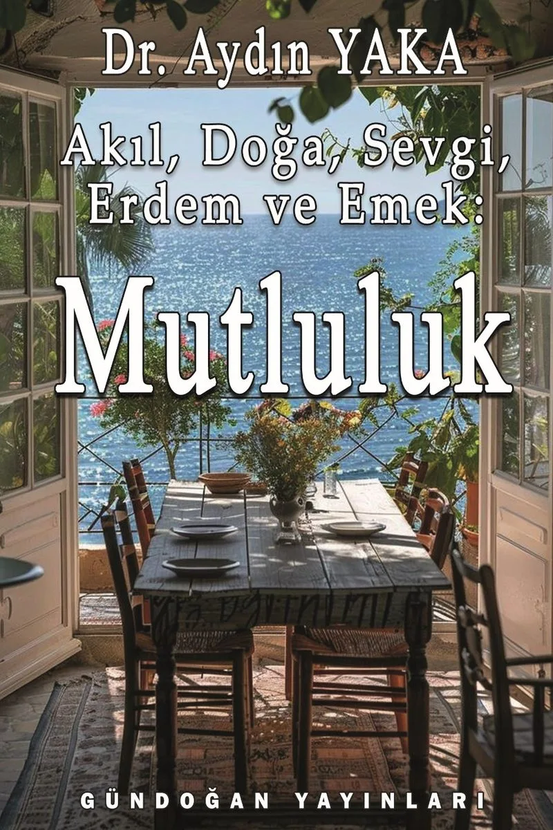 Akıl, Doğa, Sevgi, Erdem ve Emek: Mutluluk