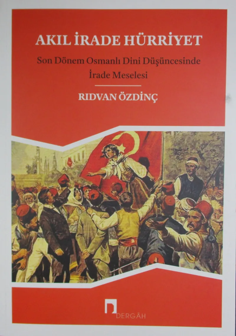 Akıl İrade Hürriyet Son Dönem Osmanlı Dini Düşüncesinde İrade Meselesi