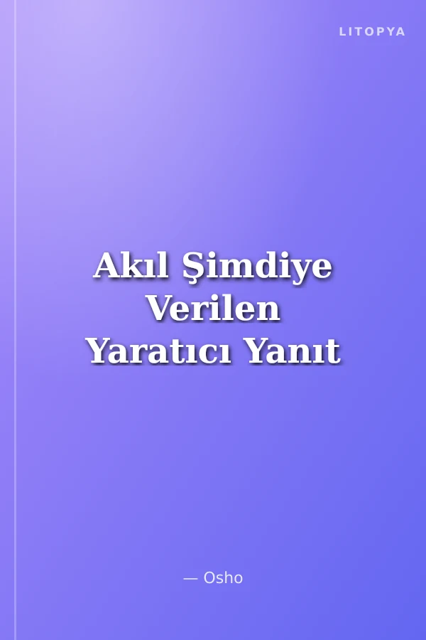 Akıl Şimdiye Verilen Yaratıcı Yanıt