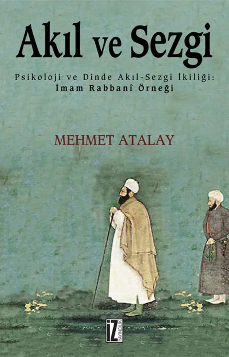 Akıl ve Sezgi Psikoloji ve Dinde Akıl-Sezgi İkiliği: İmam Rabbanî Örneği