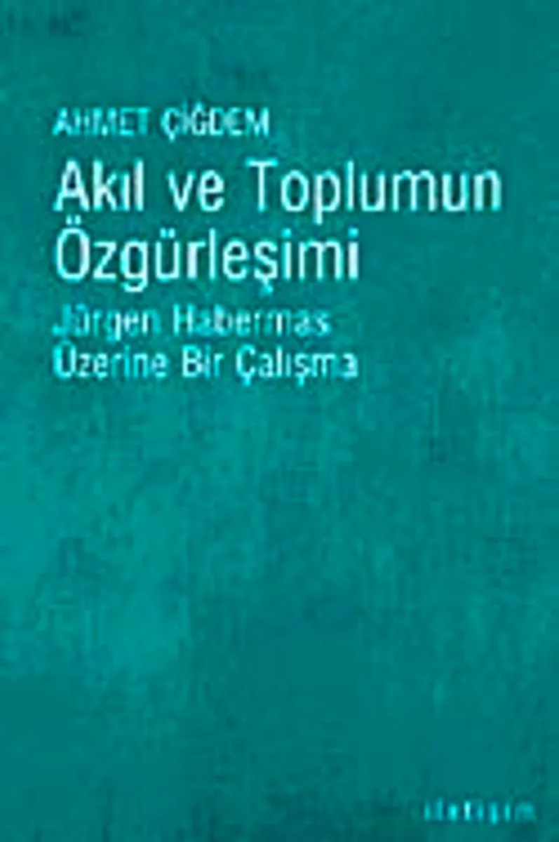 Akıl ve Toplumun Özgürleşimi Jürgen Habermas Üzerine Bir Çalışma