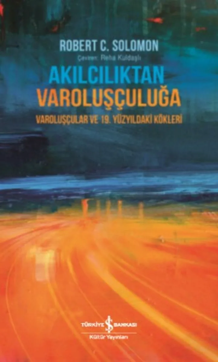 Akılcılıktan Varoluşçuluğa Varoluşçular ve 19. Yüzyıldaki Kökleri