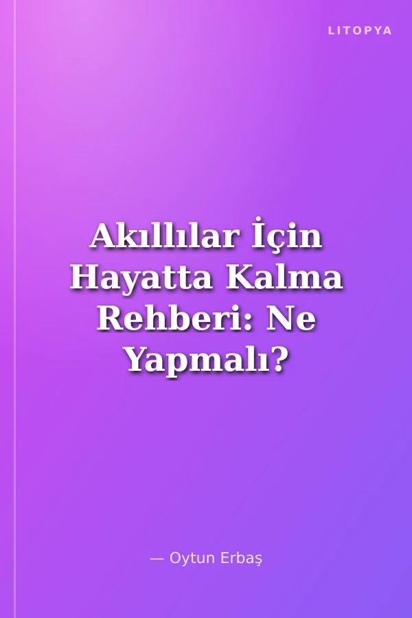 Akıllılar İçin Hayatta Kalma Rehberi: Ne Yapmalı?