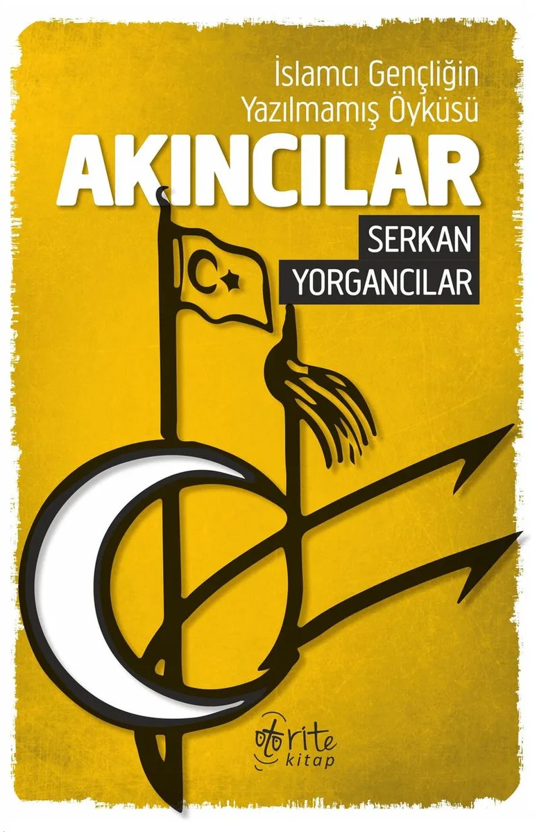 Akıncılar İslamcı Gençliğin Yazılmamış Öyküsü