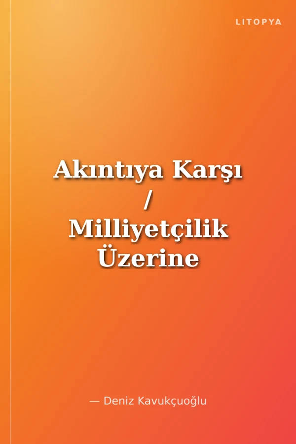 Akıntıya Karşı / Milliyetçilik Üzerine Aykırı Yazılar