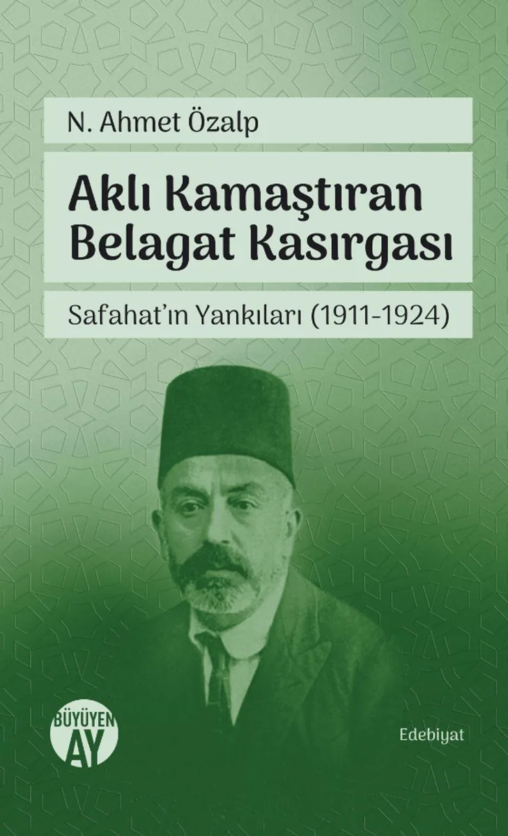 Aklı Kamaştıran Belagat Kasırgası Safahat'ın Yankıları (1911-1924)