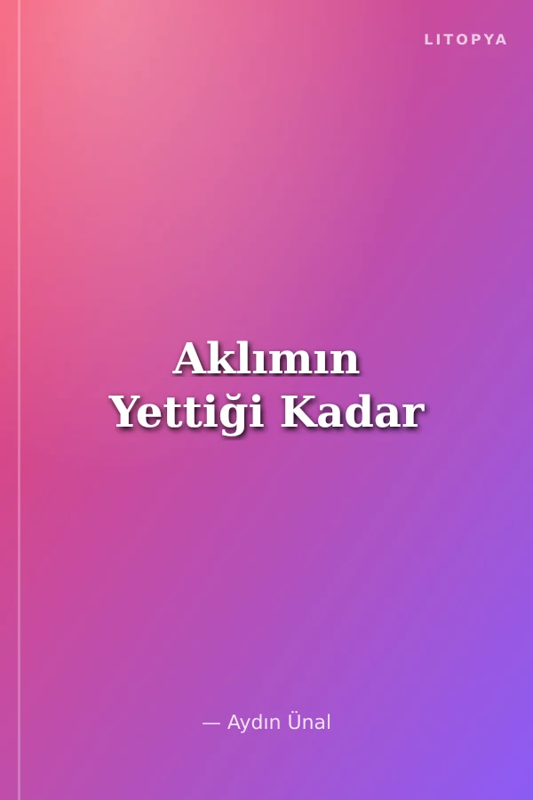 Aklımın Yettiği Kadar