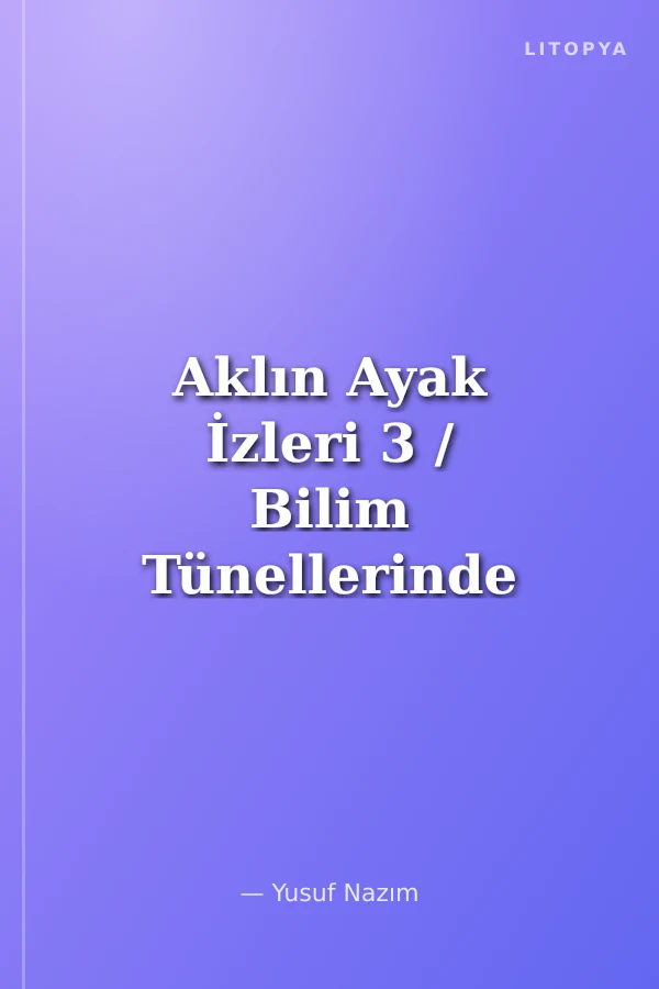 Aklın Ayak İzleri 3 / Bilim Tünellerinde Tek Başına