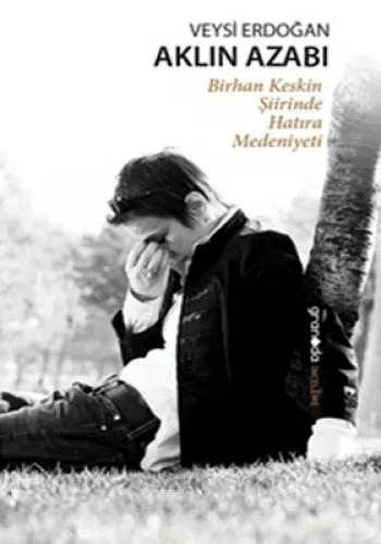 Aklin Azabi - Birhan Keskin Siirinde Hatira Medeniyeti