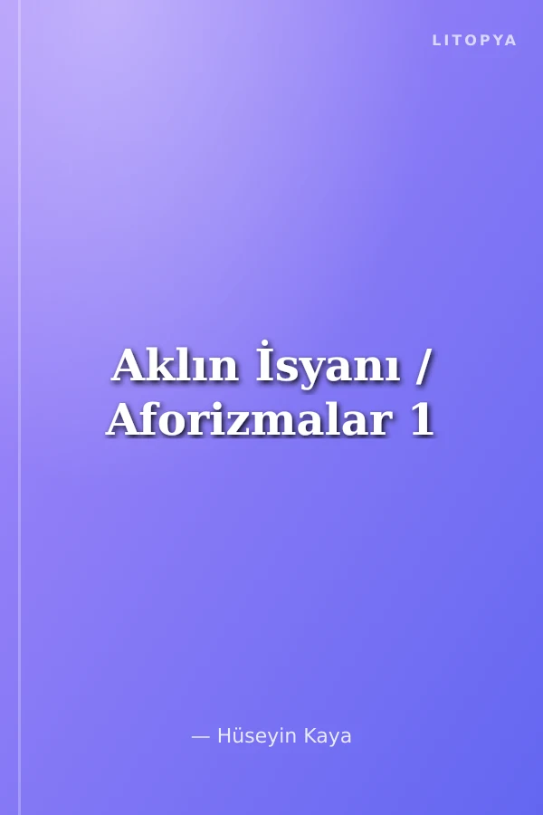 Aklın İsyanı / Aforizmalar 1