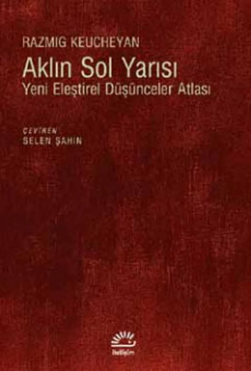 Aklın Sol Yarısı Yeni Eleştirel Düşünceler Atlası