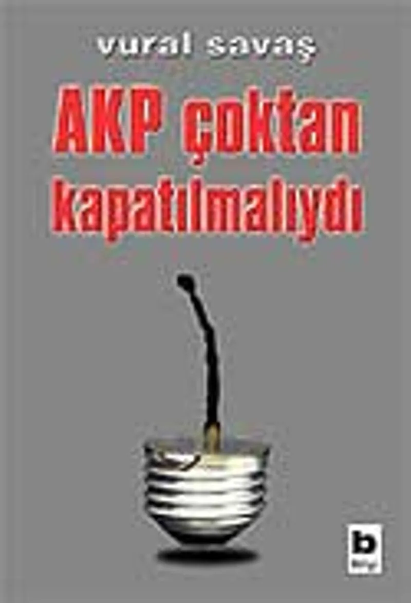 AKP Çoktan Kapatılmalıydı
