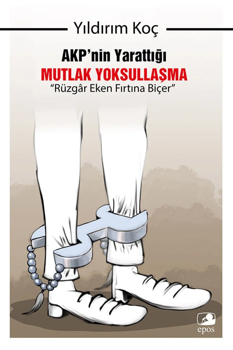 AKP'nin Yarattığı Mutlak Yoksullaşma: &ldquo;Rüzgar Eken Fırtına Biçer&rdquo;