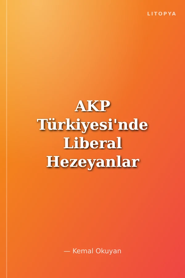 AKP Türkiyesi'nde Liberal Hezeyanlar Hatırlatma Dozu