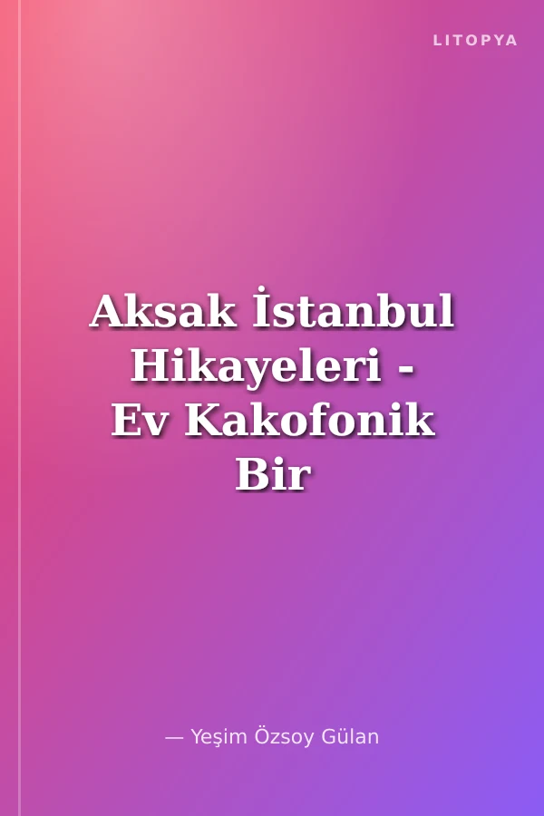 Aksak İstanbul Hikayeleri - Ev Kakofonik Bir Oyun - Noter (3 Oyun Birarada)