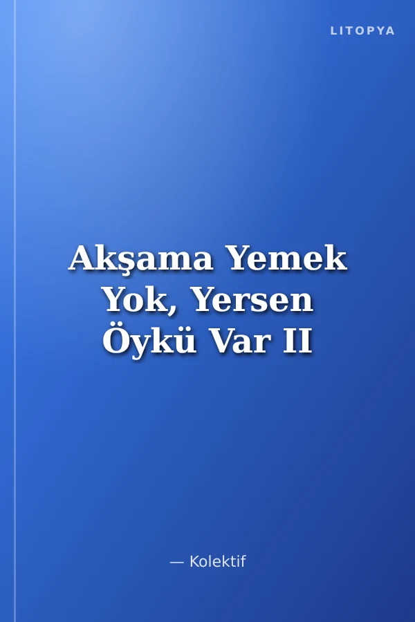 Akşama Yemek Yok, Yersen Öykü Var II