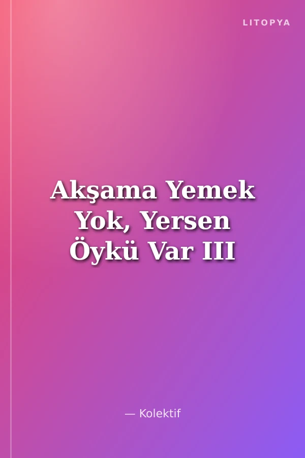 Akşama Yemek Yok, Yersen Öykü Var III