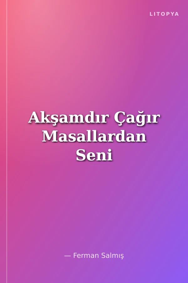 Akşamdır Çağır Masallardan Seni