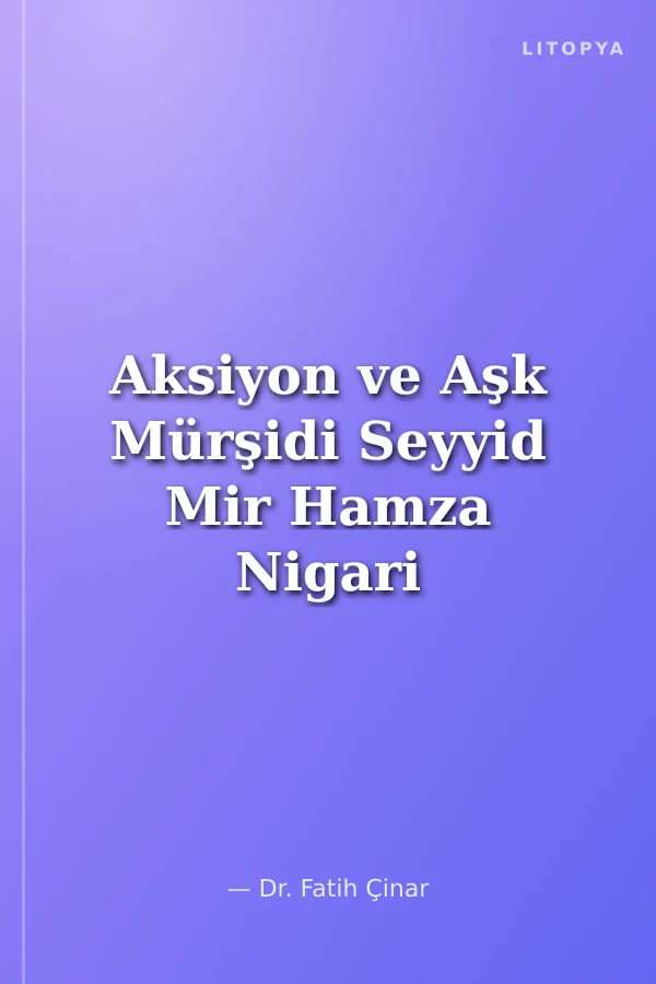 Aksiyon ve Aşk Mürşidi Seyyid Mir Hamza Nigari Hayatı Eserleri ve Tasavvufi Görüşleri