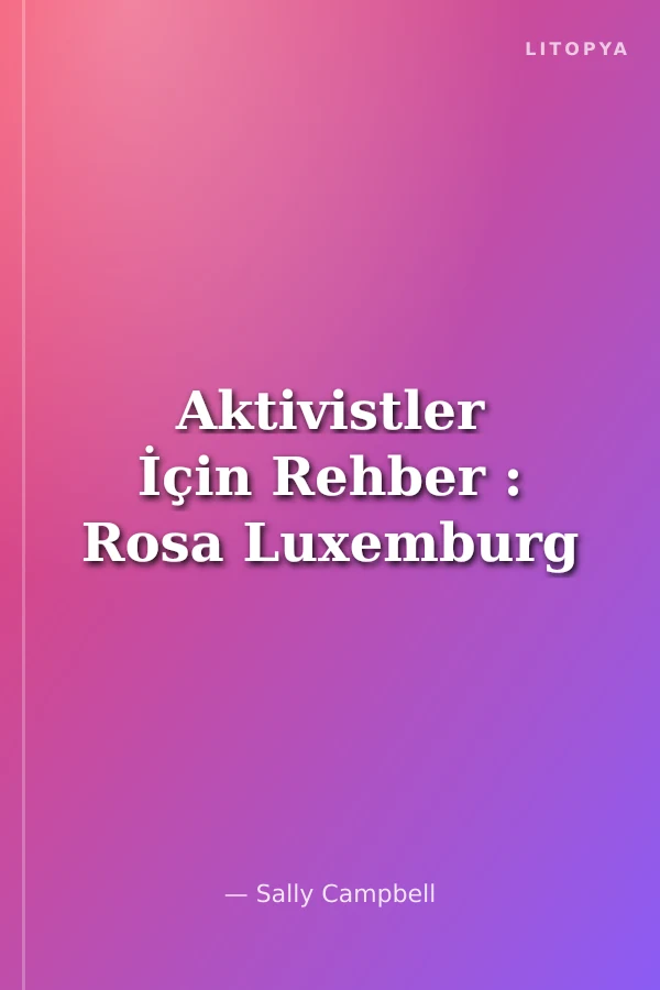 Aktivistler İçin Rehber : Rosa Luxemburg