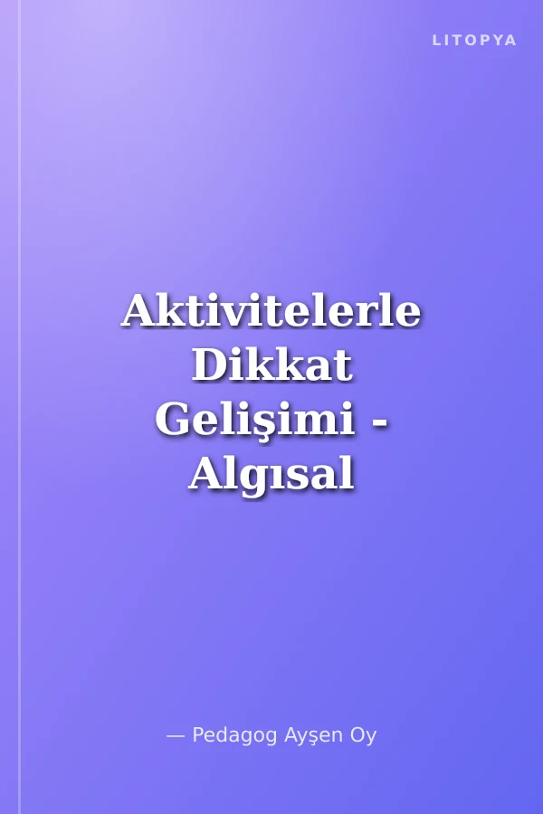 Aktivitelerle Dikkat Gelişimi - Algısal Etkinlikler