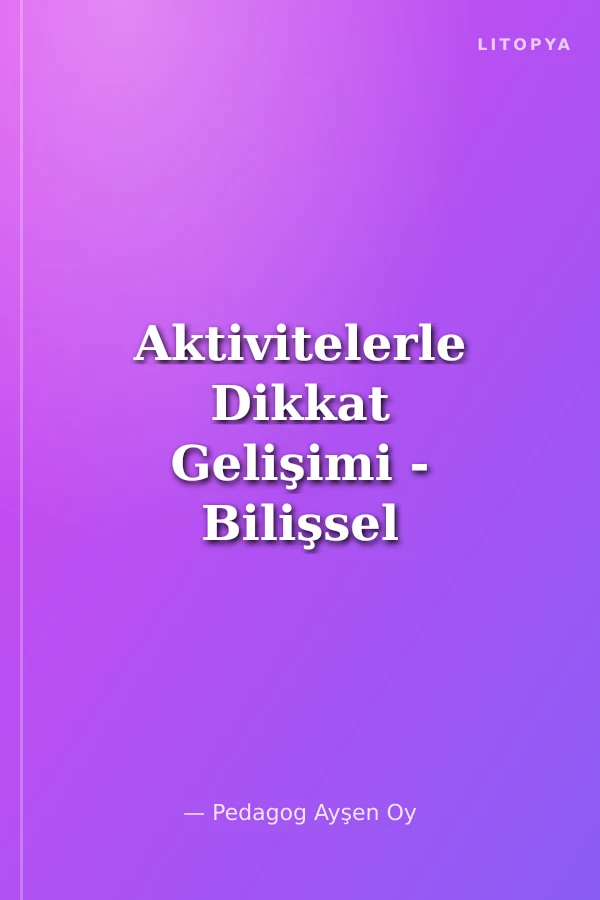 Aktivitelerle Dikkat Gelişimi - Bilişsel Etkinlikler