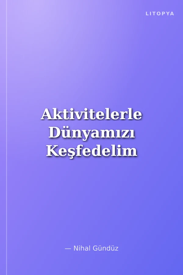 Aktivitelerle Dünyamızı Keşfedelim