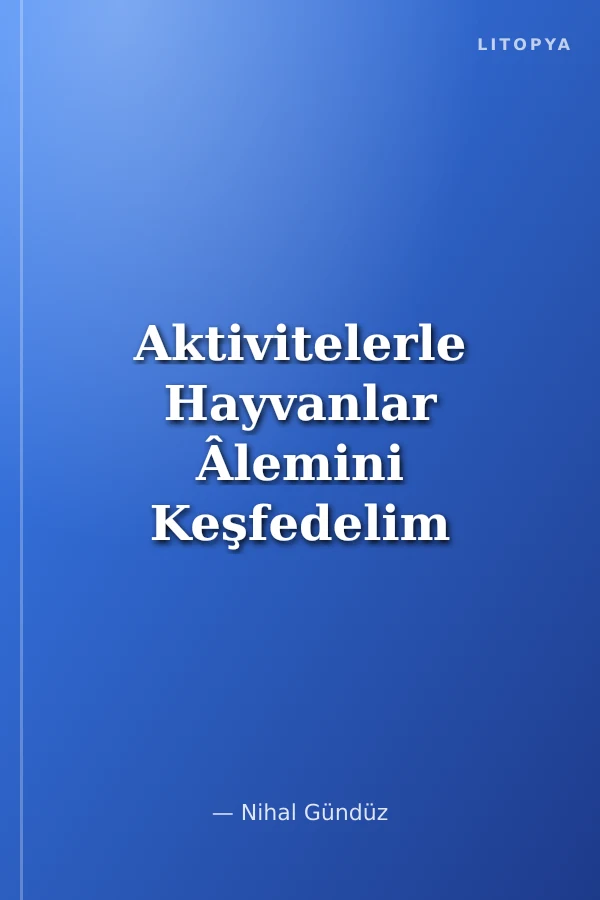 Aktivitelerle Hayvanlar Âlemini Keşfedelim