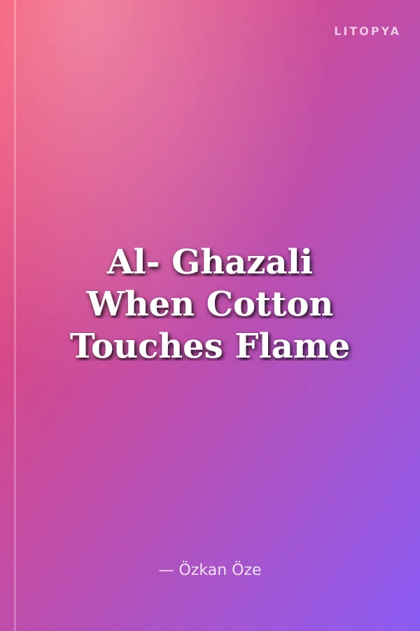 Al- Ghazali When Cotton Touches Flame