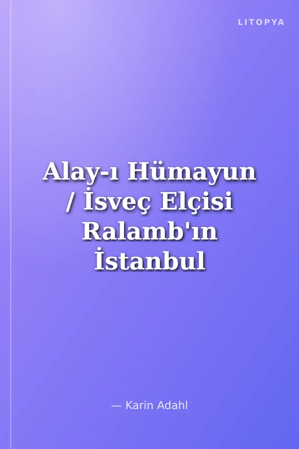 Alay-ı Hümayun / İsveç Elçisi Ralamb'ın İstanbul Ziyareti ve Resimleri 1657-1658