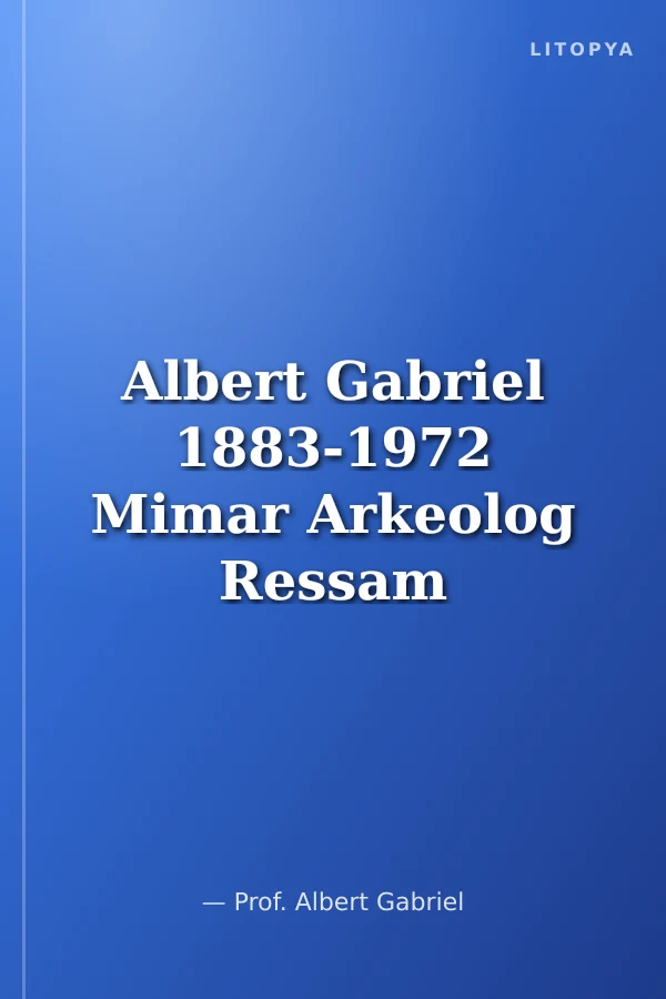 Albert Gabriel 1883-1972 Mimar Arkeolog Ressam Gezgin