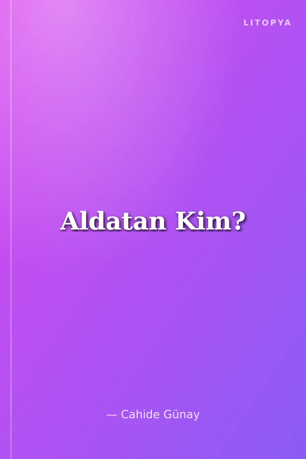 Aldatan Kim?