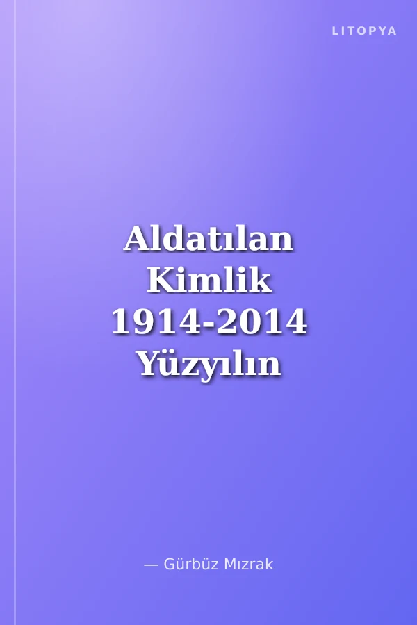 Aldatılan Kimlik 1914-2014 Yüzyılın Hikayesi