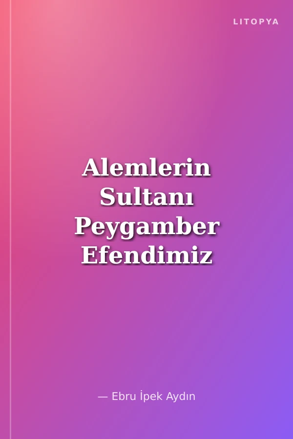 Alemlerin Sultanı Peygamber Efendimiz