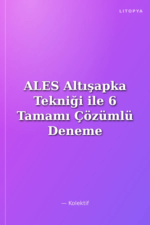 ALES Altışapka Tekniği ile 6 Tamamı Çözümlü Deneme