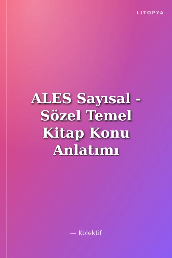 ALES Sayısal - Sözel Temel Kitap Konu Anlatımı - Konu Testleri - Çözümlü Testler
