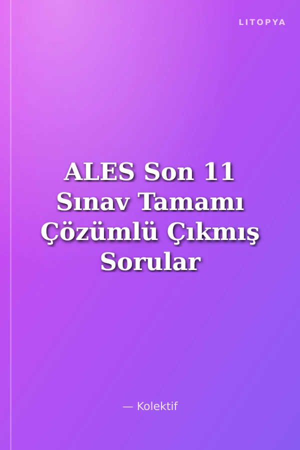 ALES Son 11 Sınav Tamamı Çözümlü Çıkmış Sorular