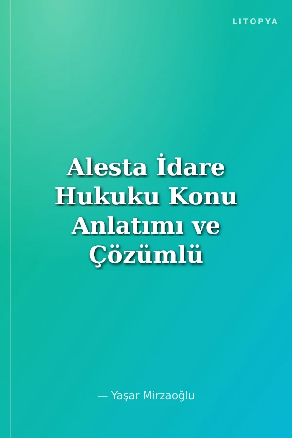 Alesta İdare Hukuku Konu Anlatımı ve Çözümlü Sorular