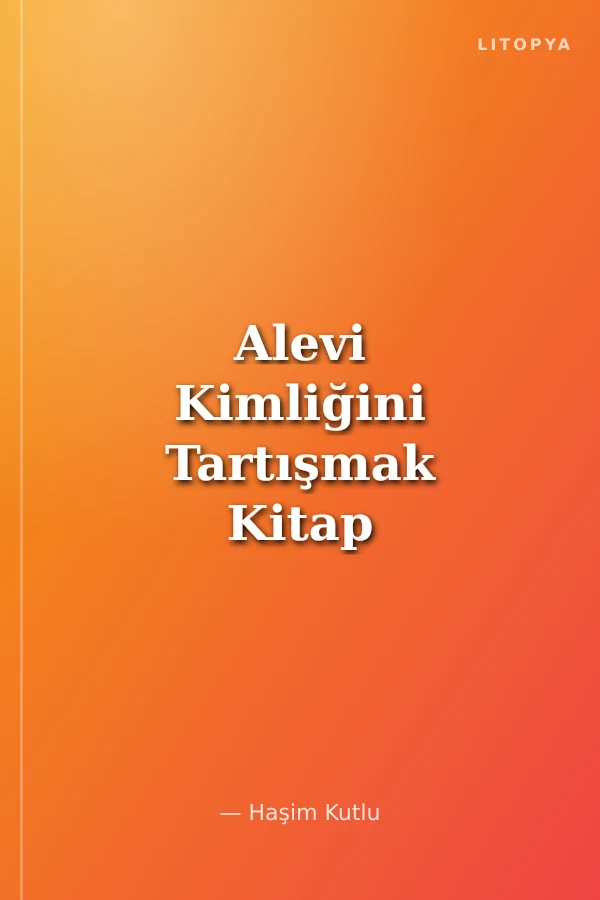 Alevi Kimliğini Tartışmak Kitap 1 Alawiydiler Hem de Kızılbaş
