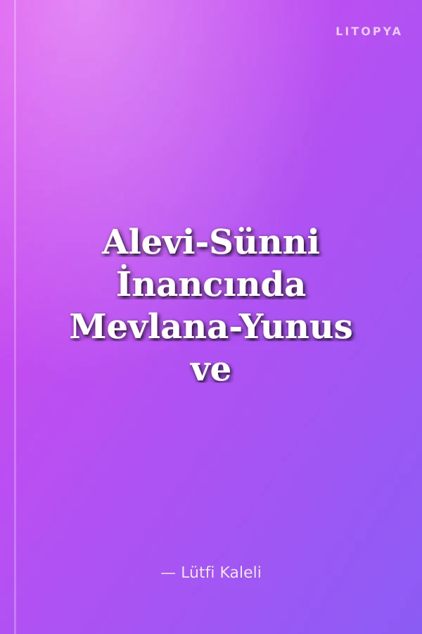 Alevi-Sünni İnancında Mevlana-Yunus ve Hacı Bektaş Gerçeği