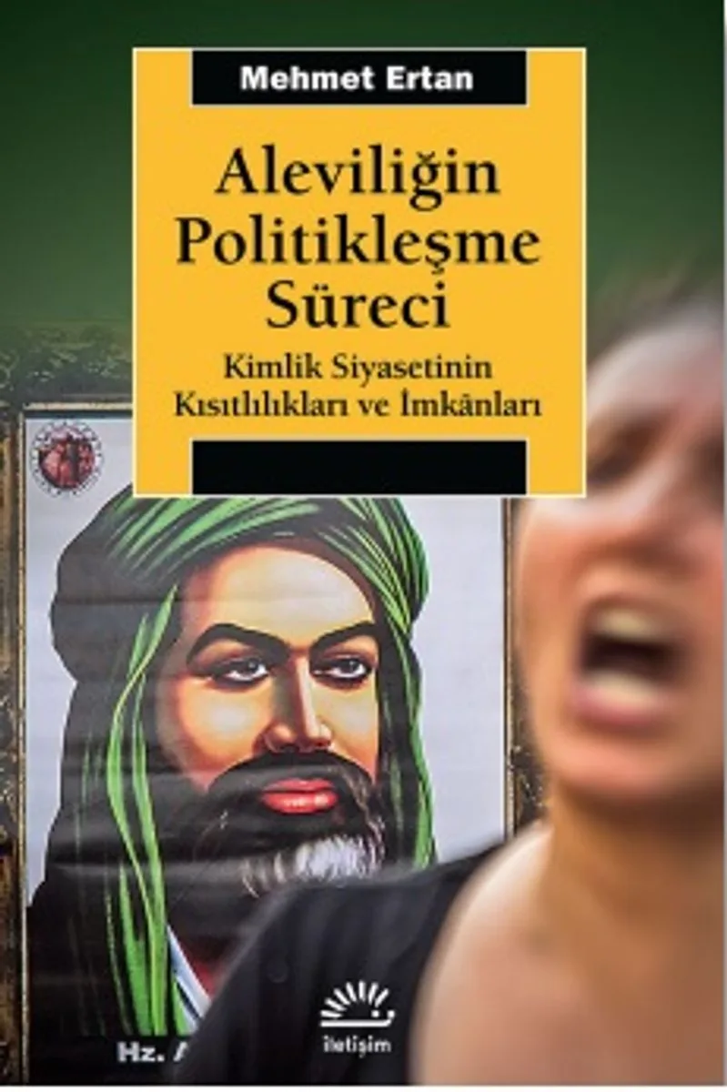 Aleviliğin Politikleşme Süreci Kimlik Siyasetinin Kısıtlılıkları ve İmkanları