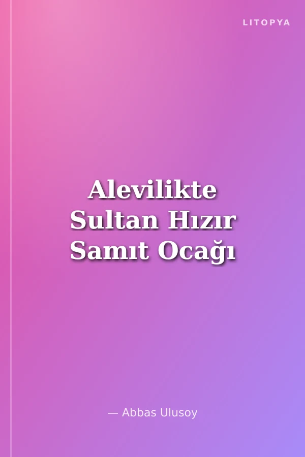 Alevilikte Sultan Hızır Samıt Ocağı