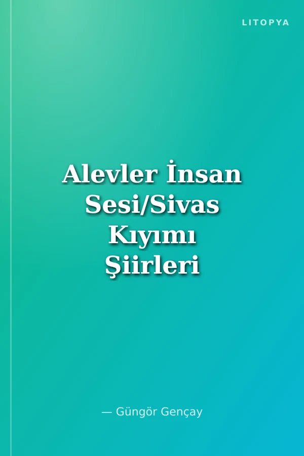 Alevler İnsan Sesi/Sivas Kıyımı Şiirleri