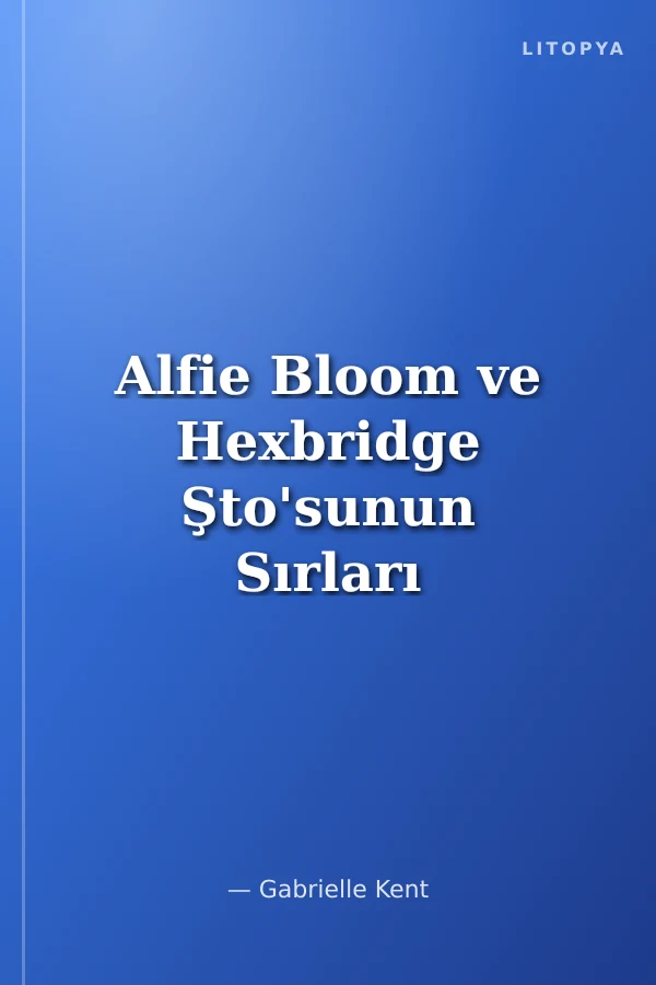 Alfie Bloom ve Hexbridge Şto'sunun Sırları