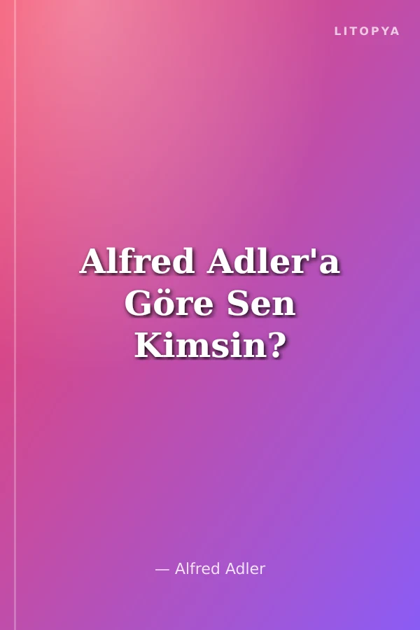 Alfred Adler'a Göre Sen Kimsin?