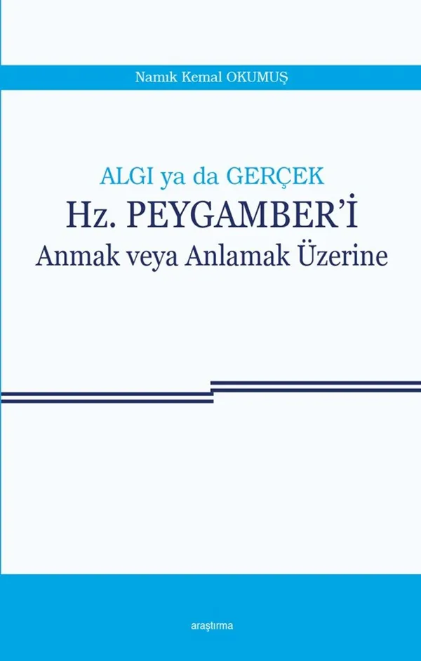 Algı ya da Gerçek Hz. Peygamberi Anmak veya Anlamak Üzerine