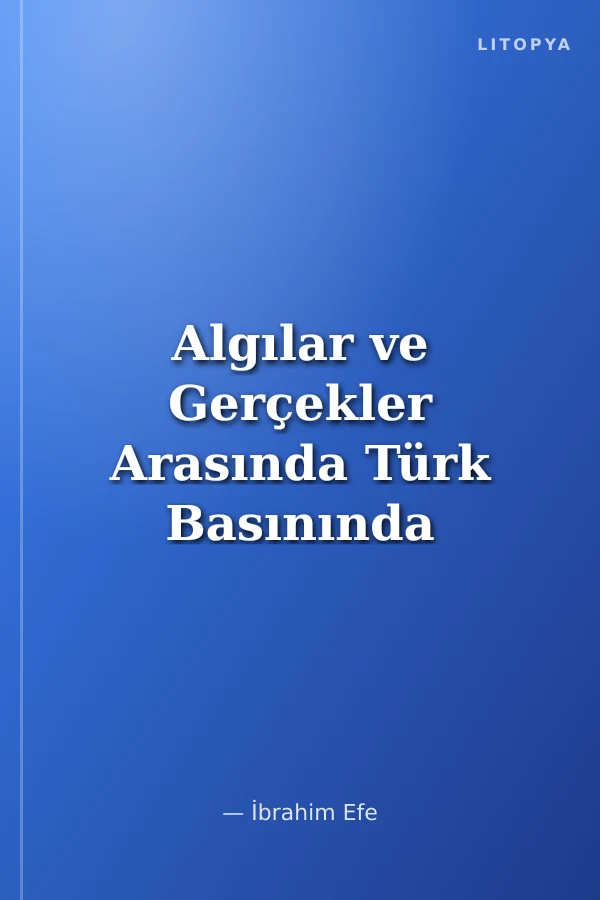 Algılar ve Gerçekler Arasında Türk Basınında Suriyeli Sığınmacılar